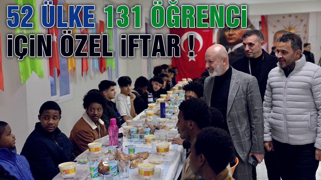Başkan Çolakbayrakdar, 52 farklı ülkeden öğrencilerle iftar sofrasında buluştu!