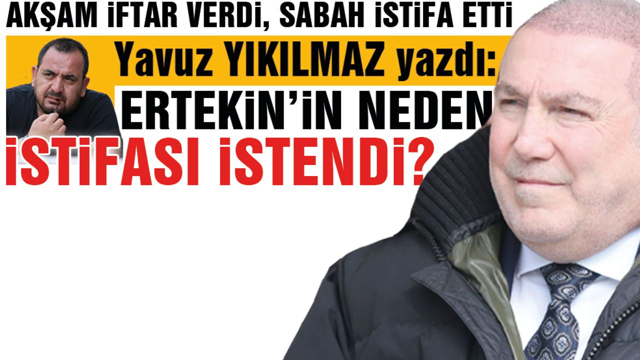 Ertekin'in Neden İstifası İstendi?