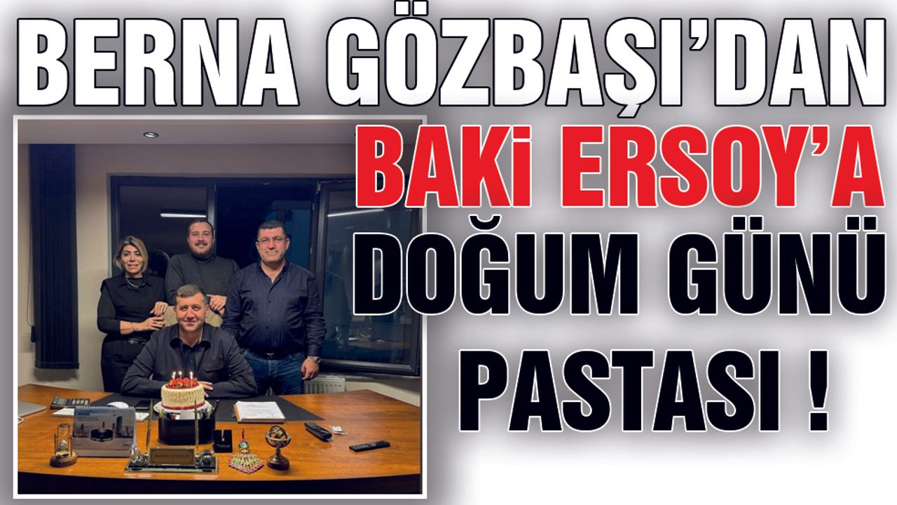 Berna Gözbaşı'dan Baki Ersoy'a Doğum Günü Pastası