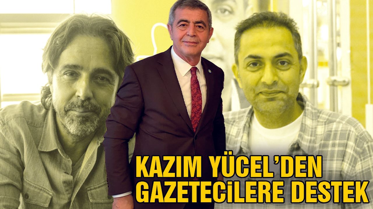 Kazım Yücel’den Gözaltına Alınan Gazetecilere Destek
