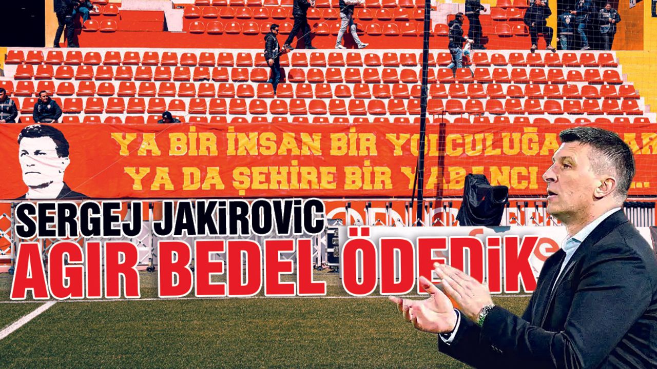 Sergej Jakirovic, ''3 Puan İçin Ağır Beden Ödedik''