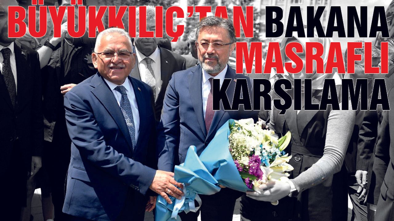 Büyükılıç'tan Bakan Yumaklı'ya Masraflı Karşılama