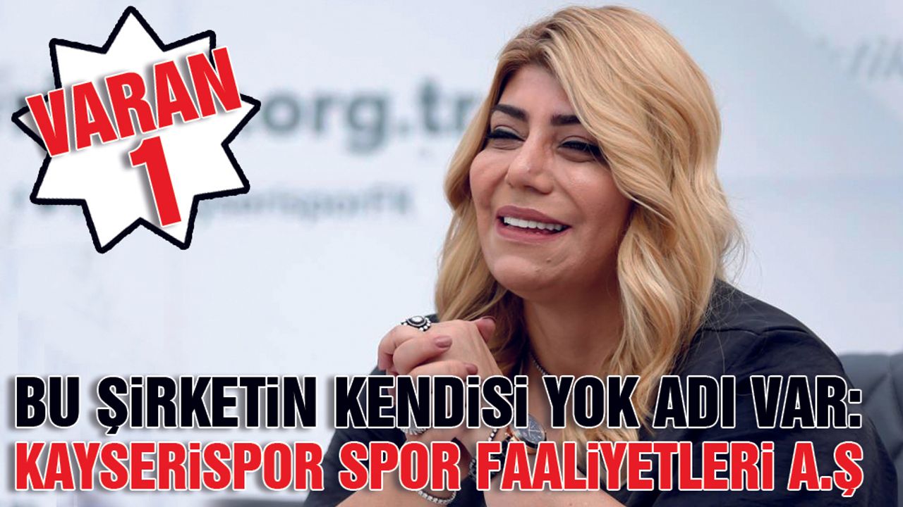 Gözbaşı Döneminden Kendisi Yok Adı Var Şirket: Kayserispor Spor Faaliyetleri A.Ş