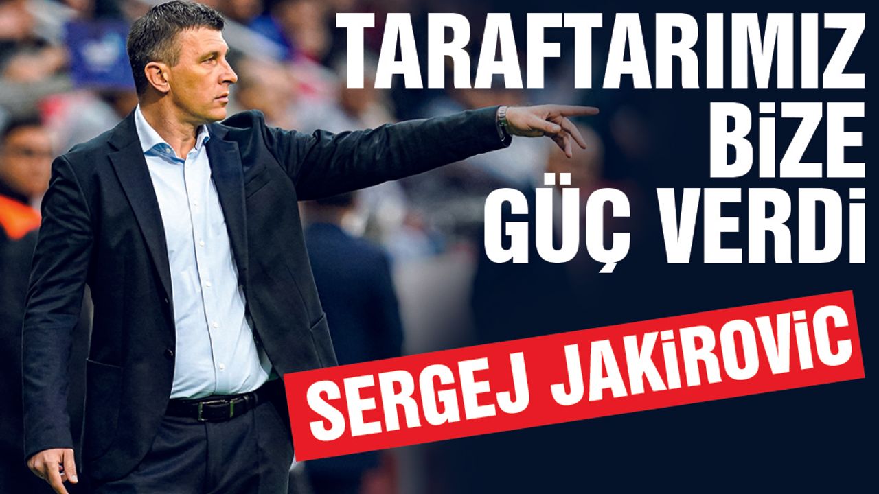 Sergej Jakirovic: Taraftarımız Bize Güç Verdi