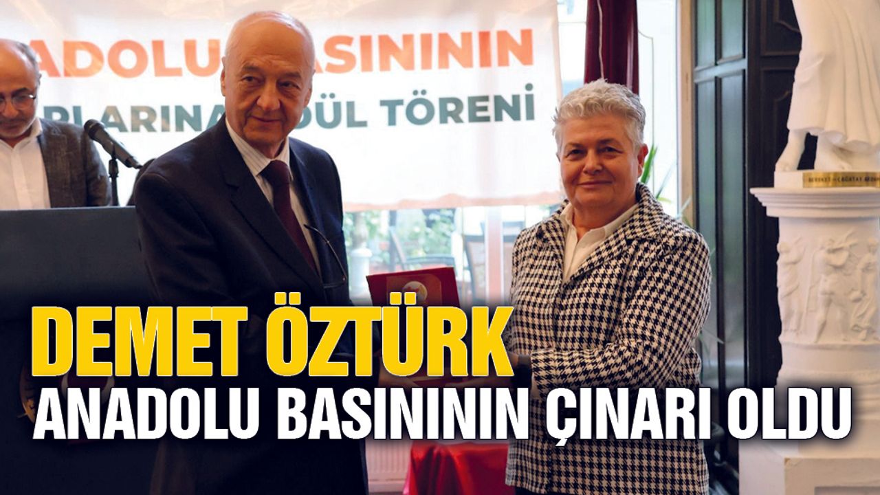Demet Öztürk Anadolu Basınının Çınarı Oldu