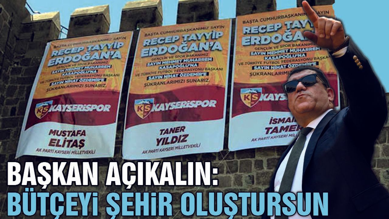 Kayserispor Başkanı Nurettin Açıkalın: Bütçeyi şehir oluşturmalı