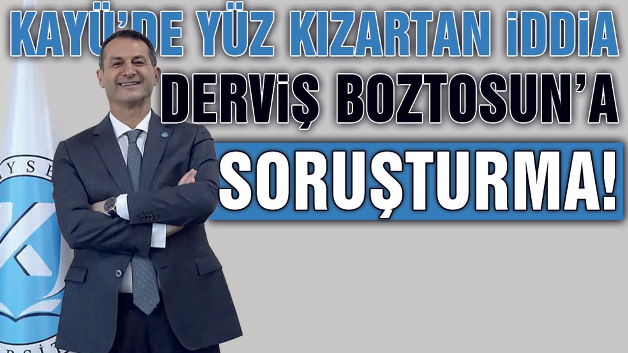 KAYÜ'den Profesör Derviş Boztosun'a Soruşturma