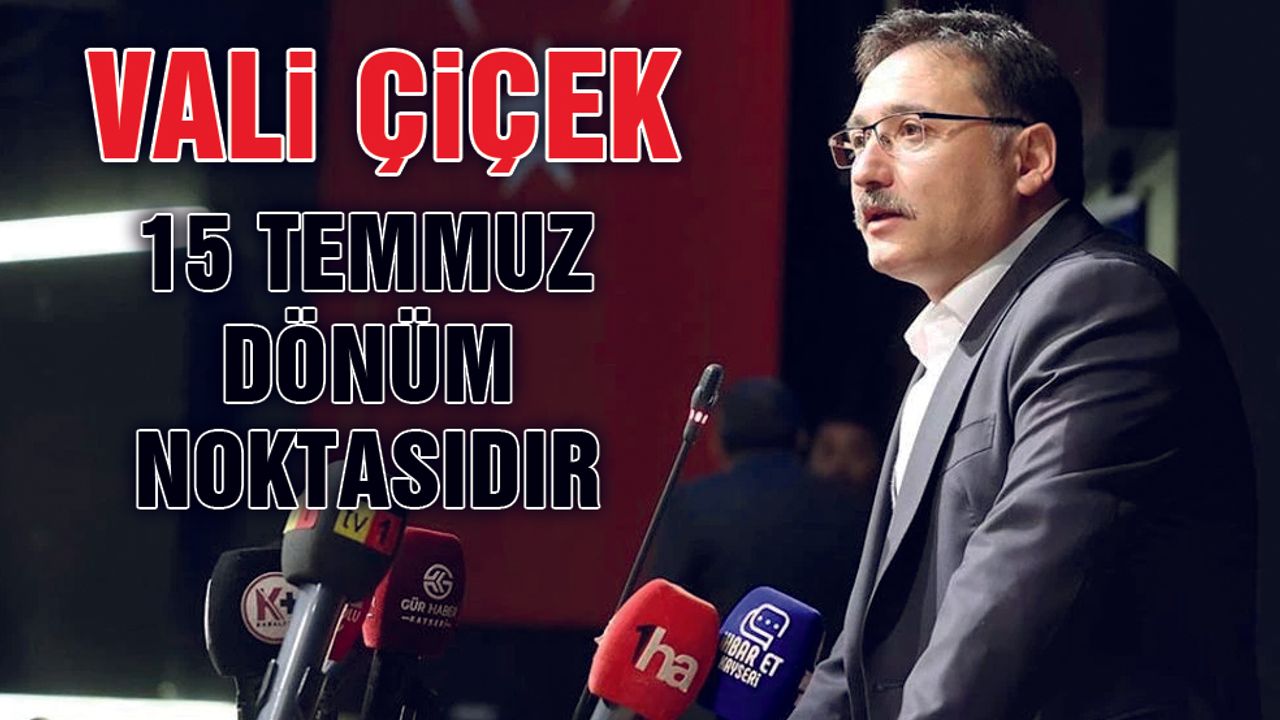 Vali Gökmen Çiçek'ten 15 Temmuz Mesajı