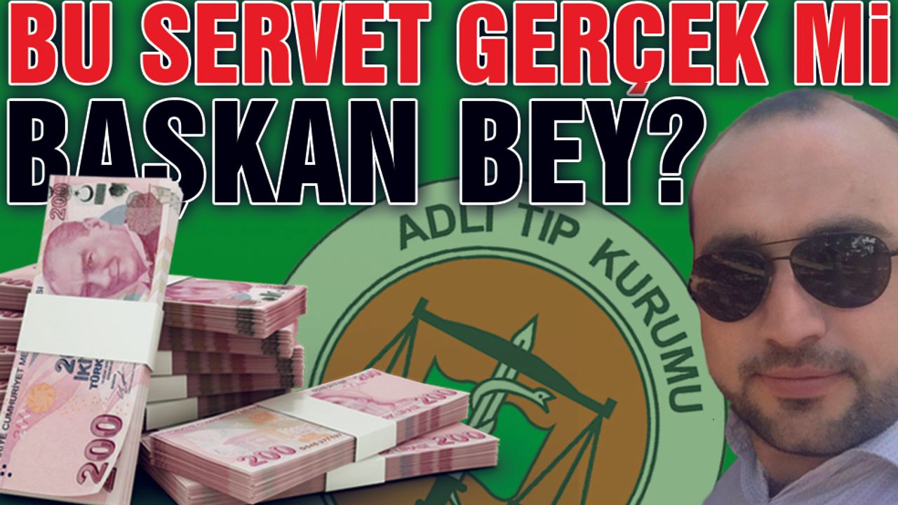 Adli Tıp Kurumunu Sarsacak İddia! Bu Mal Varlığı Gerçek Mi?