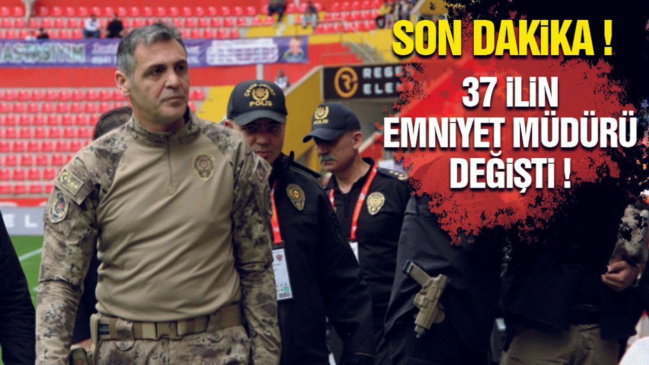 Kararname Yayımlandı 37 İlin Emniyet Müdürü Değişti