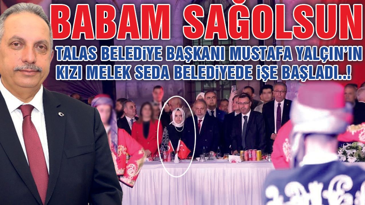 Talas Belediye Başkanı Yalçın'ın Kızı Melek Seda, Belediyede İşe Başladı