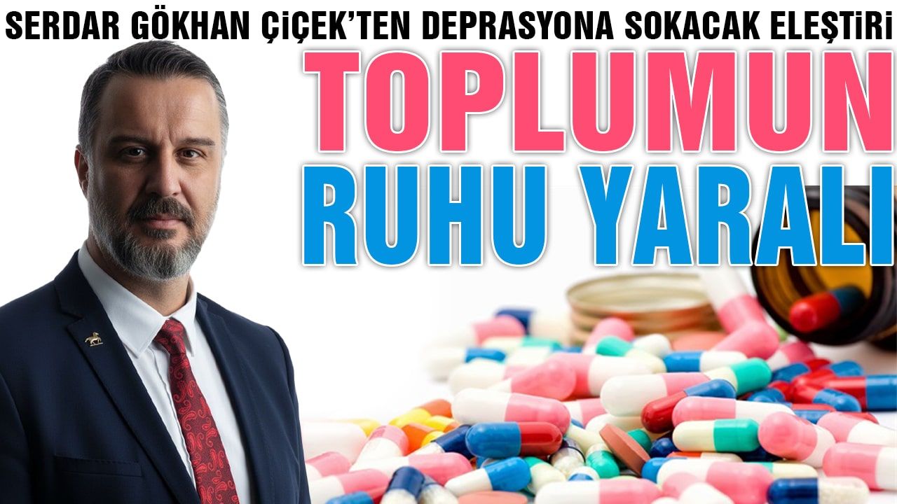 Serdar Gökhan Çiçek'ten Antidepresanlı Eleştiri
