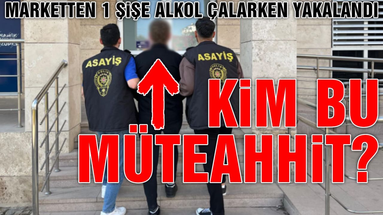 Marketten Alkol Şişesi Çalarken Yakalanan Müteahhit Kim?