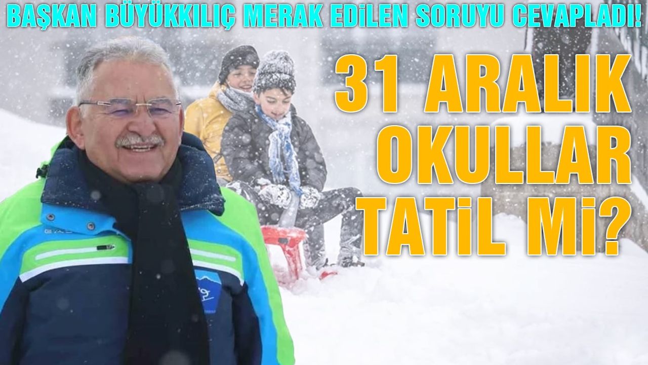 31 Aralık Çarşamba Okullar Tatil Mi? Büyükkılıç Ağzından Kaçırdı!