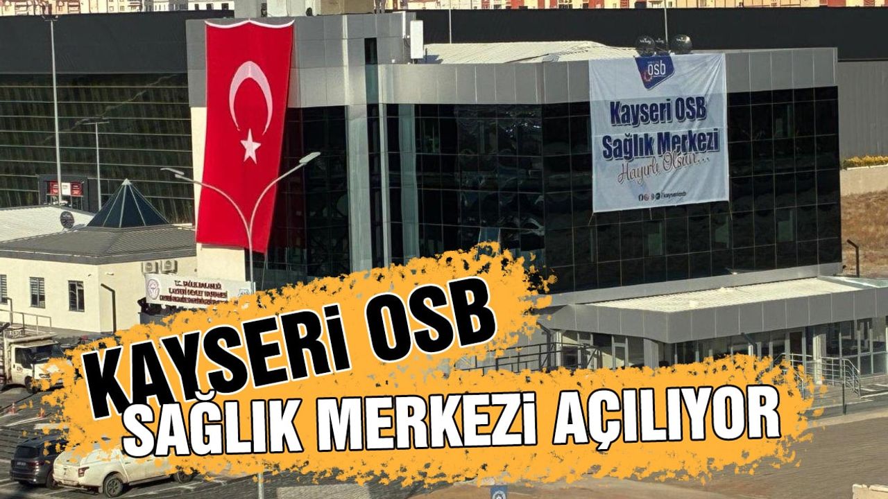 Kayseri OSB Sağlık Merkezi Hizmete açılıyor