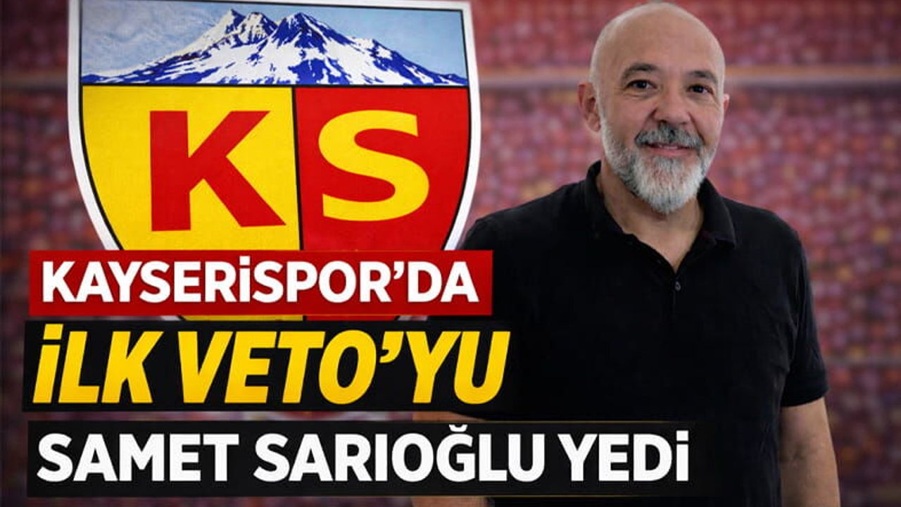Kayserispor'da Samet Sarıoğlu Yeni Yönetime Alınmayacak