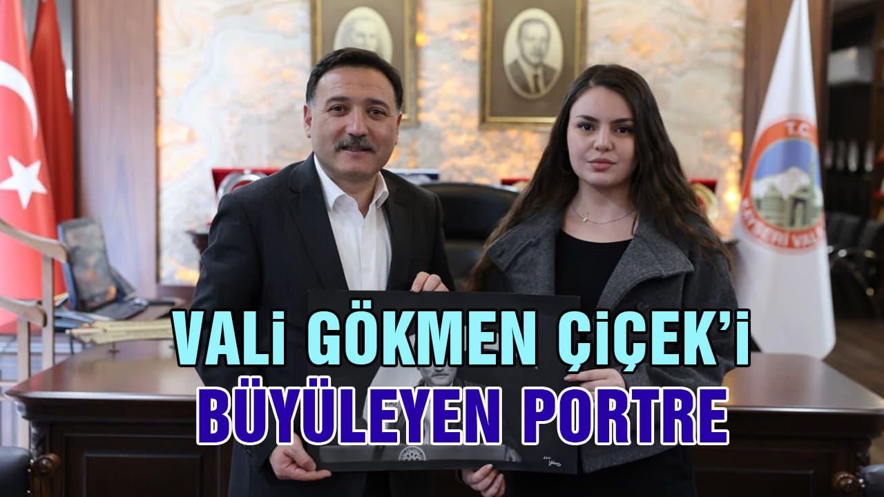 Vali Gökmen Çiçek'i Büyüleyen Portre