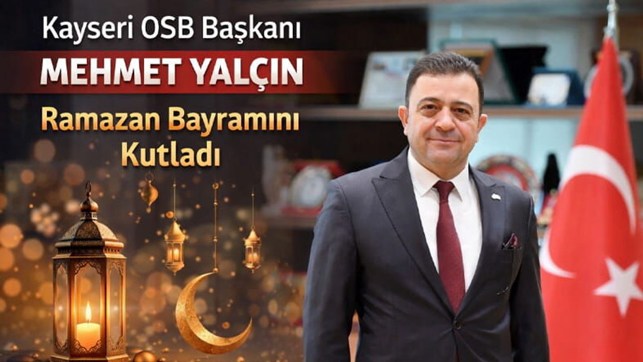 Kayseri OSB Başkanı Yalçın, Ramazan Bayramı'nı kutladı