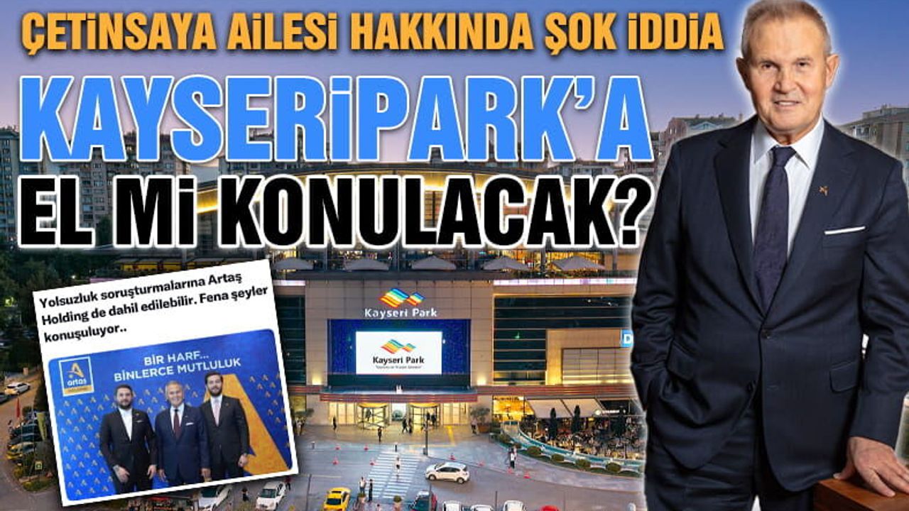 Çetinsaya Ailesi Hakkında Şok İddia! Kayseripark'a El Mi Konulacak?