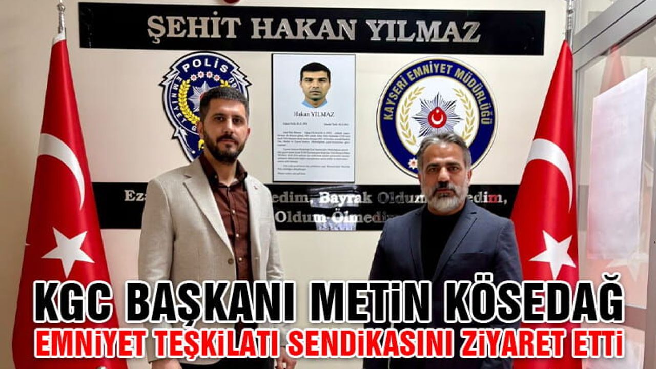 KGC Başkanı Kösedağ’dan Emniyet Teşkilatı Sendikası’na Ziyaret