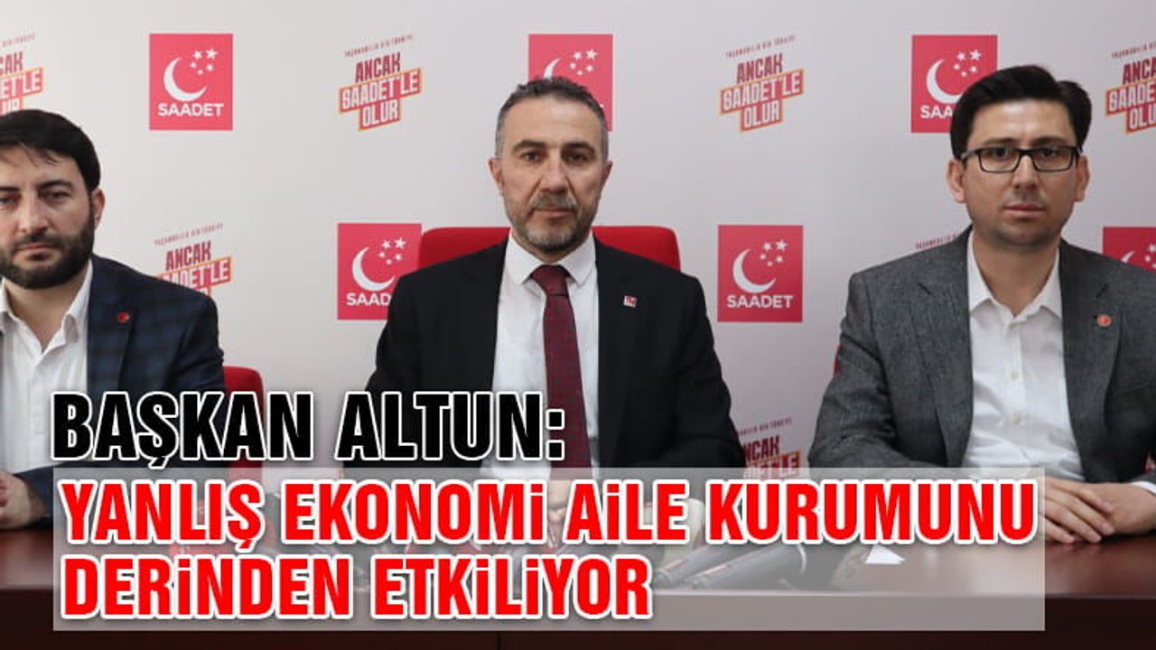 SP İl Başkanı Erdal Altun: Yanlış Yönetilen Ekonomi Toplumu Derinden Sarsmaktadır