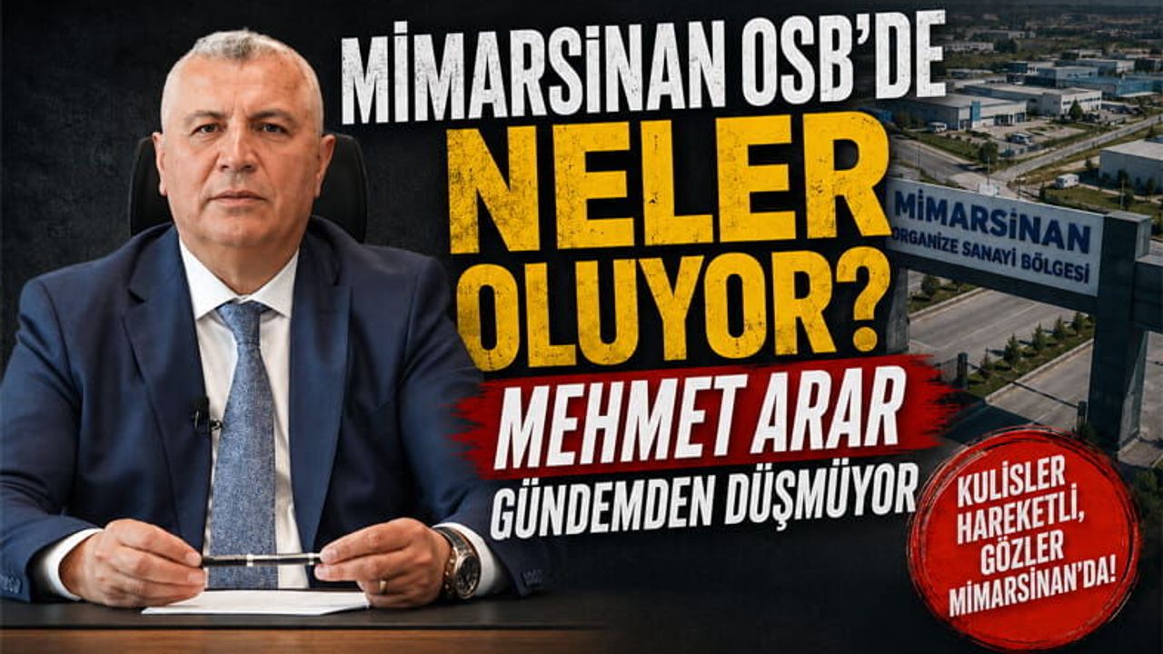 Mimarsinan OSB'de Neler Oluyor? Mehmet Arar Gündemden Düşmüyor