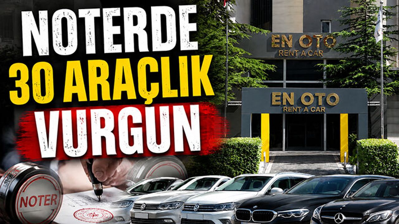 NOTERDE 30 ARAÇLIK VURGUN