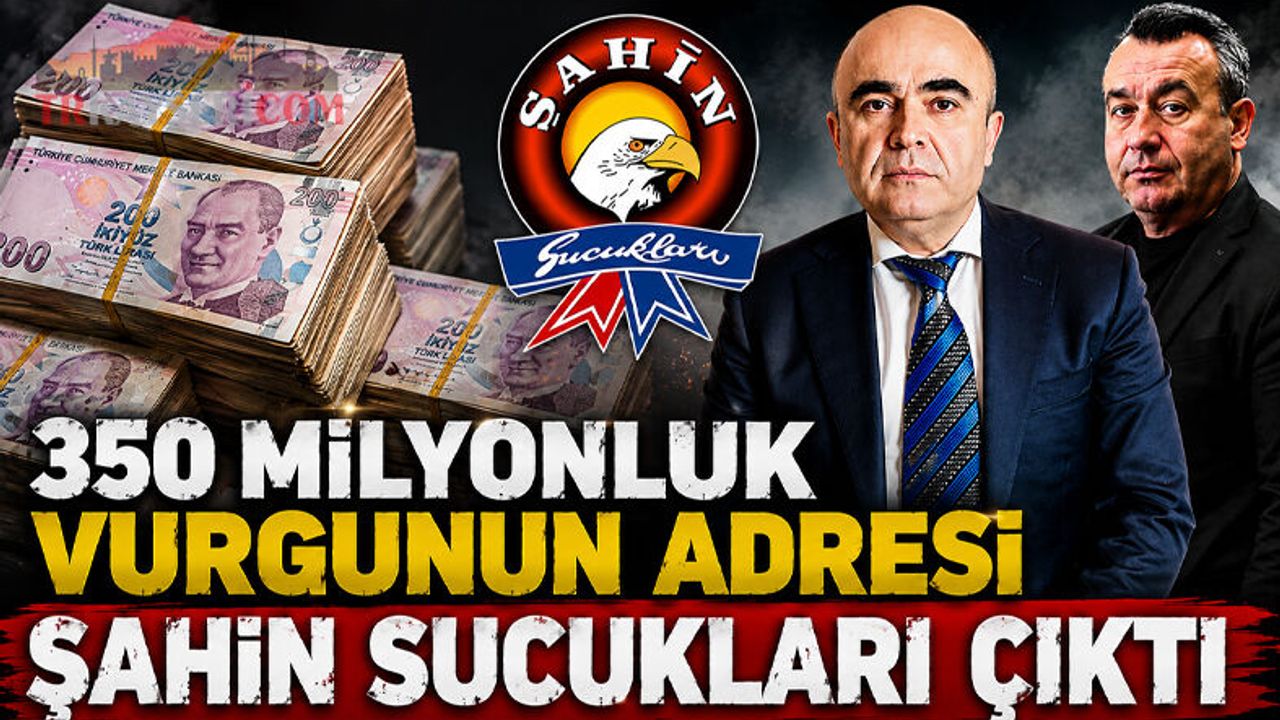 350 Milyonluk Vurgunun Adresi Şahin Sucukları Çıktı