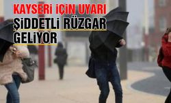 Kayseri için şiddetli rüzgar uyarısı