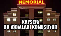 Kayseri bunu Konuşuyor: Memorial Hastanesi Kayseri'de..