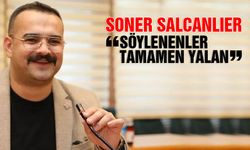 Soner Salcanlıer İddiaları Yalanladı