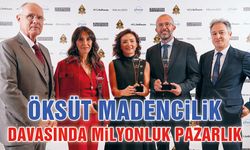 Öksüt Madencilik Davasında Milyonluk Pazarlık !