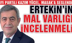 Kazım Yücel; Ertekin'in Mal Varlığı İncelenmeli