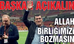 Başkan Açıkalın: Allah Birliğimizi Bozmasın