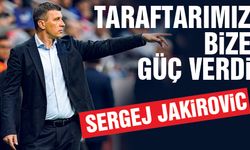 Sergej Jakirovic: Taraftarımız Bize Güç Verdi
