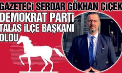 Gazeteci Serdar Gökhan Çiçek, Demokrat Parti Talas İlçe Başkanı Oldu