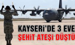 Kayseri'de 3 Eve Şehit Ateşi Düştü