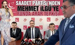 Saadet Partisi'nden Mehmet İlgü'ye Funda Arar Tepkisi
