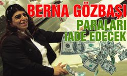 Berna Gözbaşı Paraları İade Edecek