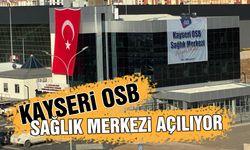 Kayseri OSB Sağlık Merkezi Hizmete açılıyor