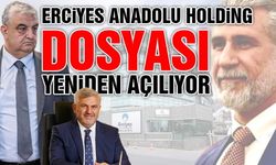 Erciyes Anadolu Holding Dosyası Yeniden Açılıyor