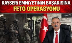 Kayseri Emniyetinin Başarısına FETÖ Operasyonu