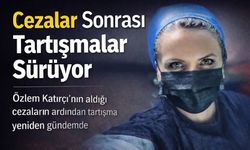 Doktor Özlem Katırcı Tartışması Büyüyor