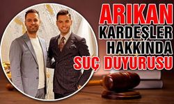 Arıkan Kardeşler Hakkında Suç Duyurusu