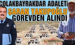 Çolakbayrakdar'ın Adaleti Gecikmedi, Şaban Yakupoğlu Görevden Alındı