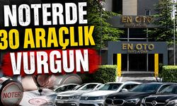 NOTERDE 30 ARAÇLIK VURGUN