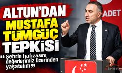 Erdal Altun’dan Mustafa Tümgüç Tepkisi