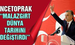 İncetoprak ''Malazgirt Zaferi Dünya Tarihinin Akışını Değiştirdi''