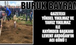 Gazeteci Yüksel Yıkılmaz ve Yavuz Yıkılmaz ile KAYİMDER Başkanı Levent Akdoğan'ın Dayısı Bünyamin Aydeniz Vefat Etti