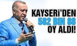 Kayseri'den Erdoğan'a 582 bin 88 oy